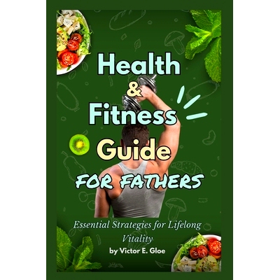 预订 Health and Fitness Guide for Fathers: Essential Strategies for Lifelong Vitality: 9798324069964