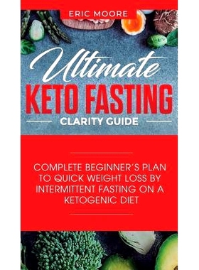 预订 Ultimate Keto Fasting Clarity Guide: Complete Beginner's Plan to Quick Weight Loss by Intermittent Fasting on a Ket