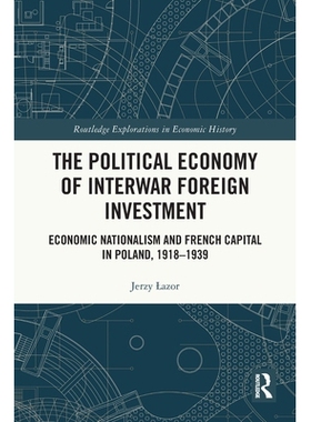 预订 The Political Economy of Interwar Foreign Investment: Economic Nationalism and French Capital in Poland, 1918–1939