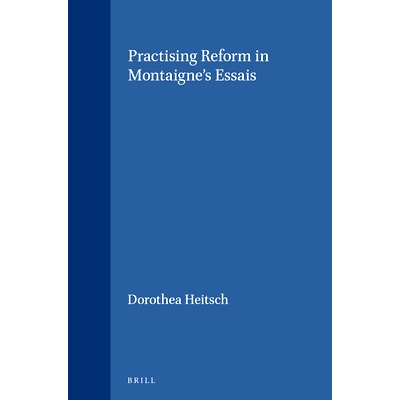 预订 Practising Reform in Montaigne’s Essais 蒙田散文集中的改革实践: 9789004116306