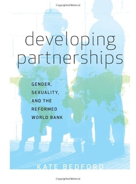 预订 Developing Partnerships: Gender, Sexuality, and the Reformed World Bank 伙伴关系发展：性别、性与改革的世界银行: 978