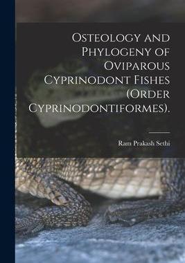 [预订]Osteology and Phylogeny of Oviparous Cyprinodont Fishes (order Cyprinodontiformes). 9781015039230