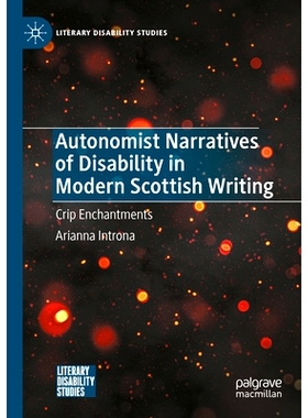 预订 Autonomist Narratives of Disability in Modern Scottish Writing: Crip Enchantments 现代苏格兰写作中的自主主义残障叙