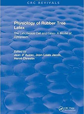 【预售】Physiology of Rubber Tree Latex: The Laticiferous Cell and Latex- A Model of Cytoplasm