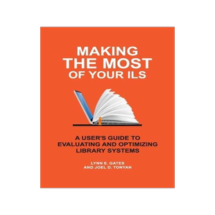 [预订]Making the Most of Your ILS: A Users’ Guide to Evaluating and Optimizing Library Systems 9781440876370