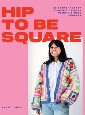 预订 Hip to Be Square: 20 Contemporary Crochet Designs Using 5 Simple Squares 时尚成为方形：使用 5 个简单正方形的 20 种