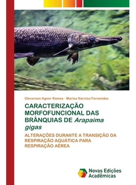 预订 CARACTERIZAÇÃO MORFOFUNCIONAL DAS BRÂNQUIAS DE Arapaima gigas: 9783639897128