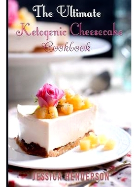 预订 Ketogenic Diet: The Ultimate Ketogenic Cheesecake Cookbook: Top 35 Seriously Delicious Low Carb Cheesecake Recipes