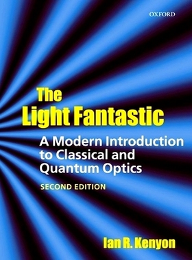 The Light Fantastic: A Modern Introduction to Classical and Quantum Optics 光的幻想：经典光学和量子光学的现代介绍: 9780