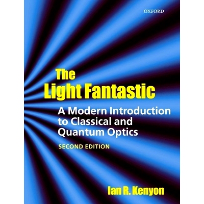 The Light Fantastic: A Modern Introduction to Classical and Quantum Optics 光的幻想：经典光学和量子光学的现代介绍: 9780