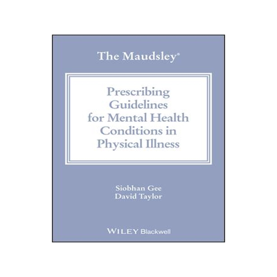 [预订]The Maudsley Prescribing Guidelines for Mental Health Conditions in Physical Illness 9781394192403