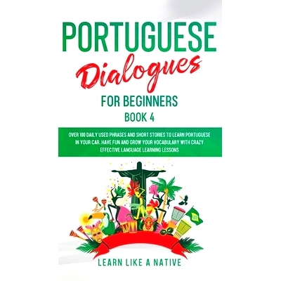 预订 Portuguese Dialogues for Beginners Book 4: Over 100 Daily Used Phrases & Short Stories to Learn Portuguese in Your