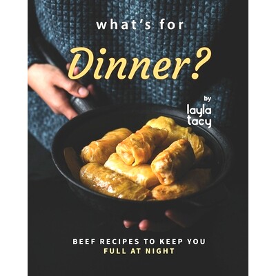 预订 What’s for Dinner?: Beef Recipes to Keep You Full at Night: 9798493678783