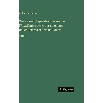 预订 Précis analytique des travaux de l’Académie royale des sciences, belles-lettres et arts de Rouen: 1840: 97835637