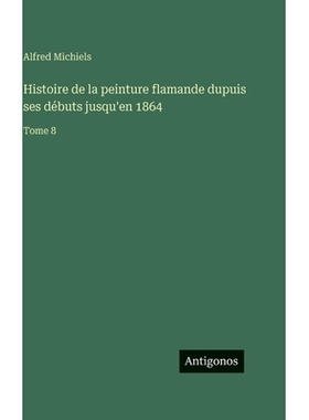 预订 Histoire de la peinture flamande dupuis ses débuts jusqu’en 1864: Tome 8: 9783388713045