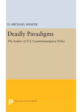 预订 Deadly Paradigms: The Failure of U.S. Counterinsurgency Policy 致命的范式：美国的反叛乱政策失败: 9780691637563