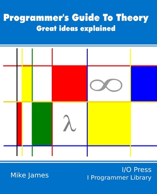 【预订】The Programmer’s Guide To Theory: Great ideas explained
