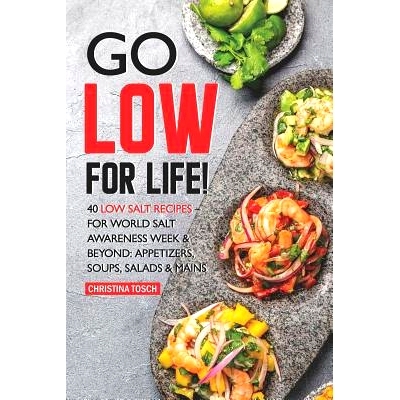 预订 Go Low for Life!: 40 Low Salt Recipes - for World Salt Awareness Week & Beyond: Appetizers, Soups, Salads & Mains: