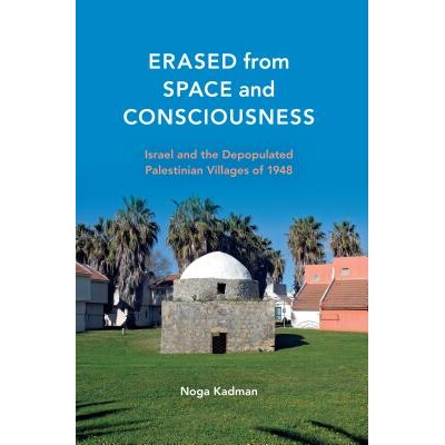 预订 Erased from Space and Consciousness: Israel and the Depopulated Palestinian Villages of 1948 从空间与意识中抹去：19
