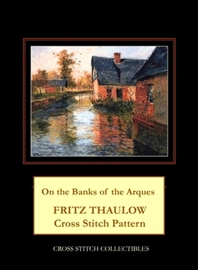 预订 On the Banks of the Arques: Frits Thaulow Cross Stitch Pattern: 9798504766928