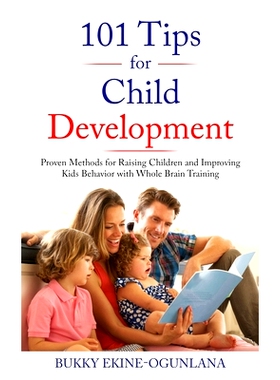 预订 101 Tips for Child Development: Proven Methods for Raising Children and Improving Kids Behavior with Whole Brain Tr