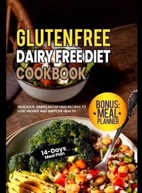 预订 Gluten Free Dairy Free Diet Cookbook: Delicious, Simple, Satisfying Recipes to Lose Weight and Imrpove Health with
