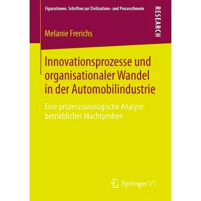 预订 Innovationsprozesse und organisationaler Wandel in der Automobilindustrie: Eine prozesssoziologische Analyse betrie