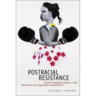 预订 Postracial Resistance: Black Women, Media, and the Uses of Strategic Ambiguity 种族抵抗：黑人妇女，媒体和战略歧义的