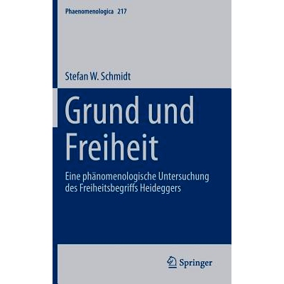 预订 Grund und Freiheit: Eine phänomenologische Untersuchung des Freiheitsbegriffs Heideggers: 9783319205731