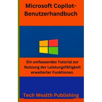 预订 Microsoft Copilot-Benutzerhandbuch: Ein umfassendes Tutorial zur Nutzung der Leistungsfähigkeit erweiterter Funkti