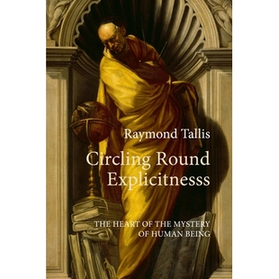 预订 Circling Round Explicitness: The Heart of the Mystery of Human Being 围绕明确性:人类之谜的核心: 9781788217903