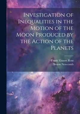 [预订]Investigation of Inequalities in the Motion of the Moon Produced by the Action of the Planets 9781021609571