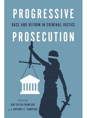 预订 Progressive prosecution  :race and reform in criminal justice 渐进式起诉：刑事司法中的种族与改革: 9781479809950