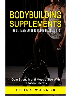 预订 Bodybuilding Supplements: The Ultimate Guide to Bodybuilding Diets (Gain Strength and Muscle Size With Nutrition Se