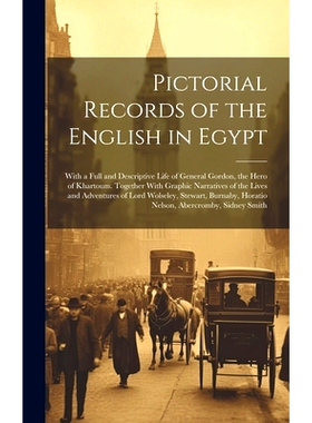 预订 Pictorial Records of the English in Egypt: With a Full and Descriptive Life of General Gordon, the Hero of Khartoum