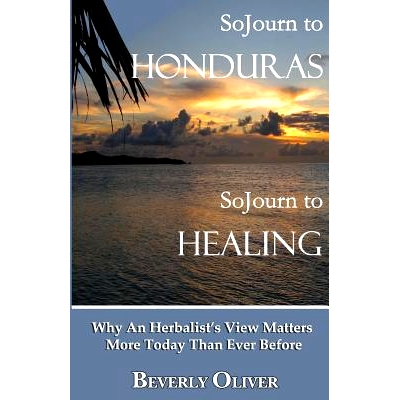 预订 Sojourn to Honduras Sojourn to Healing: Why An Herbalist’s View Matters More Today Than Ever Before: 9780692322420