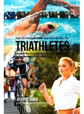 预订 High Performance Shake and Juice Recipes for Triathletes: Increase Muscle and Drop Excess Fat to Become Faster, Str