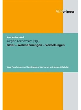 预订 Bilder – Wahrnehmungen – Vorstellungen: Neue Forschungen zur Historiographie des hohen und späten Mittelalters