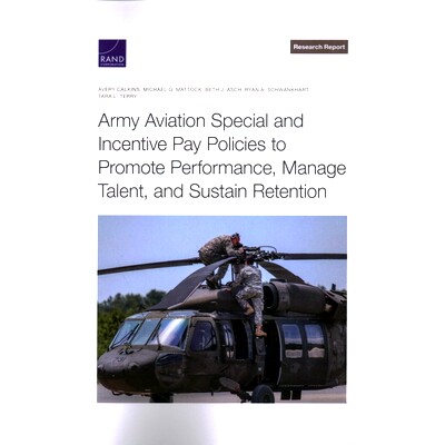 预订 Army Aviation Special and Incentive Pay Policies to Promote Performance, Manage Talent, and Sustain Retention 陆军