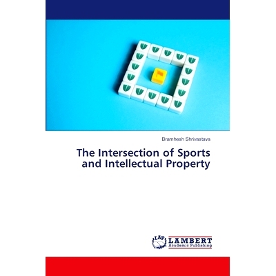 预订 The Intersection of Sports and Intellectual Property 体育与知识产权的交集: 9786207470655