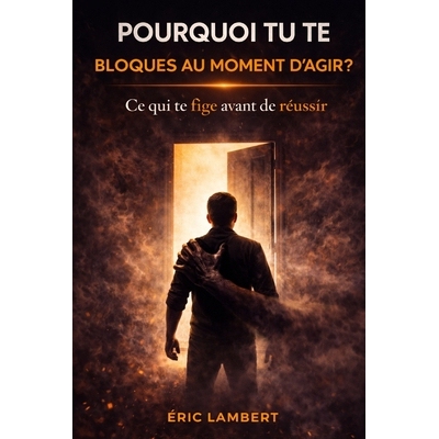 预订 Pourquoi tu te bloques au moment d’agir: Le mécanisme invisible entre compréhension et passage à l’action 9798