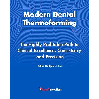预订 Modern Dental Thermoforming: The Highly Profitable Path to Clinical Excellence, Consistency and Precision: 97809578