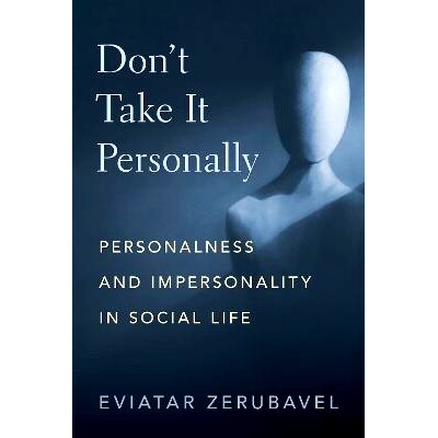 Don’t Take It Personally: Personalness and Impersonality in Social Life 对事不对人：社会生活中的人格与非人格: 9780