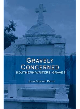 预订 Gravely Concerned: Southern Writers’ Graves: 9780984259847