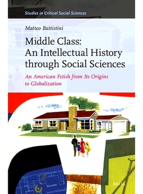 预订 Middle Class: An Intellectual History through Social Sciences: An American Fetish from its Origins to Globalization
