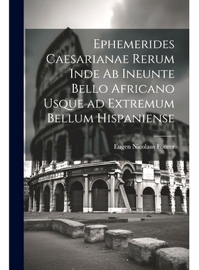 预订 Ephemerides Caesarianae Rerum Inde ab Ineunte Bello Africano Usque ad Extremum Bellum Hispaniense: 9781022124820