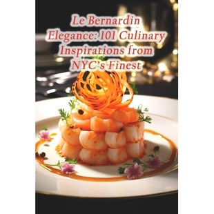 Inspirations 9798874270056 Bernardin Finest NYC’s from Culinary 101 Elegance 预订
