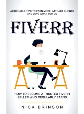 预订 Fiverr: Actionable Tips to Earn More, Attract Clients and Love What You Do (How to Become a Trusted Fiverr Seller W
