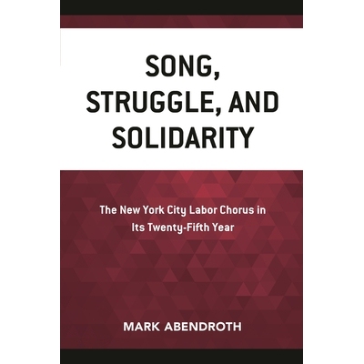预订 Song, Struggle, and Solidarity: The New York City Labor Chorus in Its Twenty-fifth Year 歌曲、斗争与团结：纽约市*十