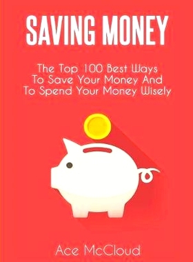 预订 Saving Money: The Top 100 Best Ways To Save Your Money And To Spend Your Money Wisely: 9781640483170